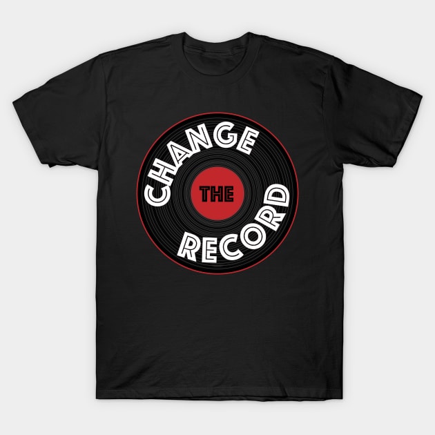 Change the Record T-Shirt by HelenDesigns